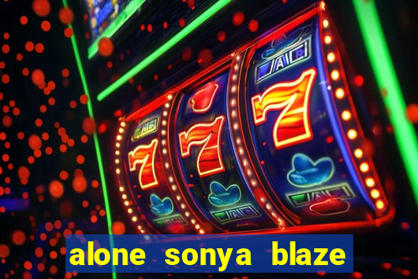 alone sonya blaze & alberto blanco